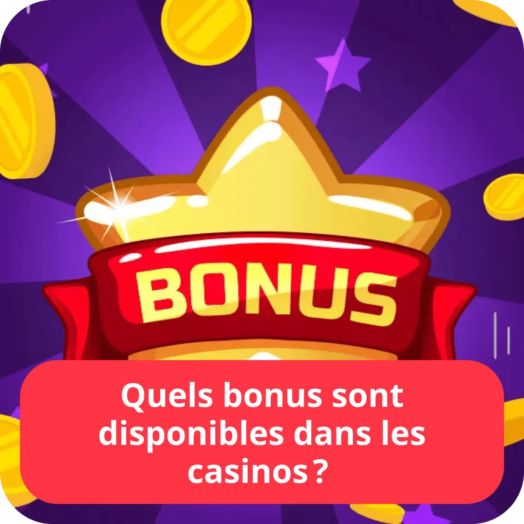 Quels bonus sont disponibles dans les casinos ? 