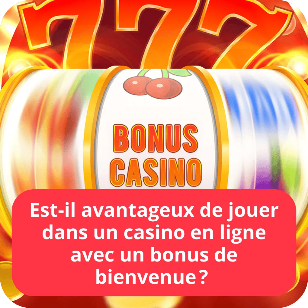 Est-il avantageux de jouer dans un casino en ligne avec un bonus de bienvenue ? 