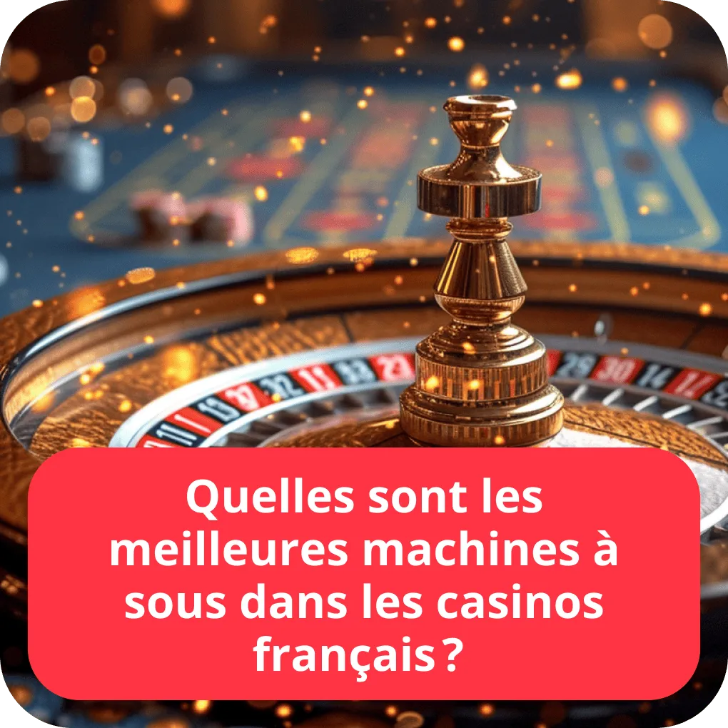 Quelles sont les meilleures machines à sous dans les casinos français ? 