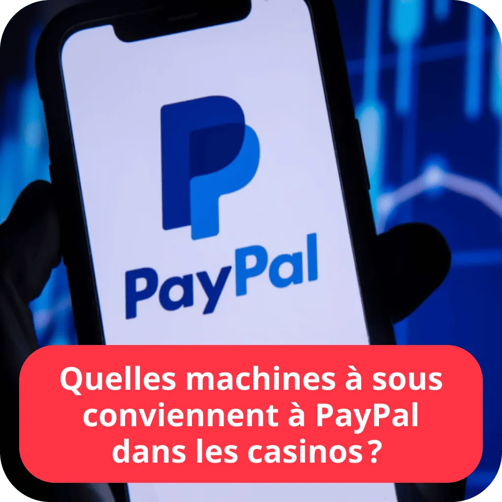 Quelles machines à sous conviennent à PayPal dans les casinos ? 