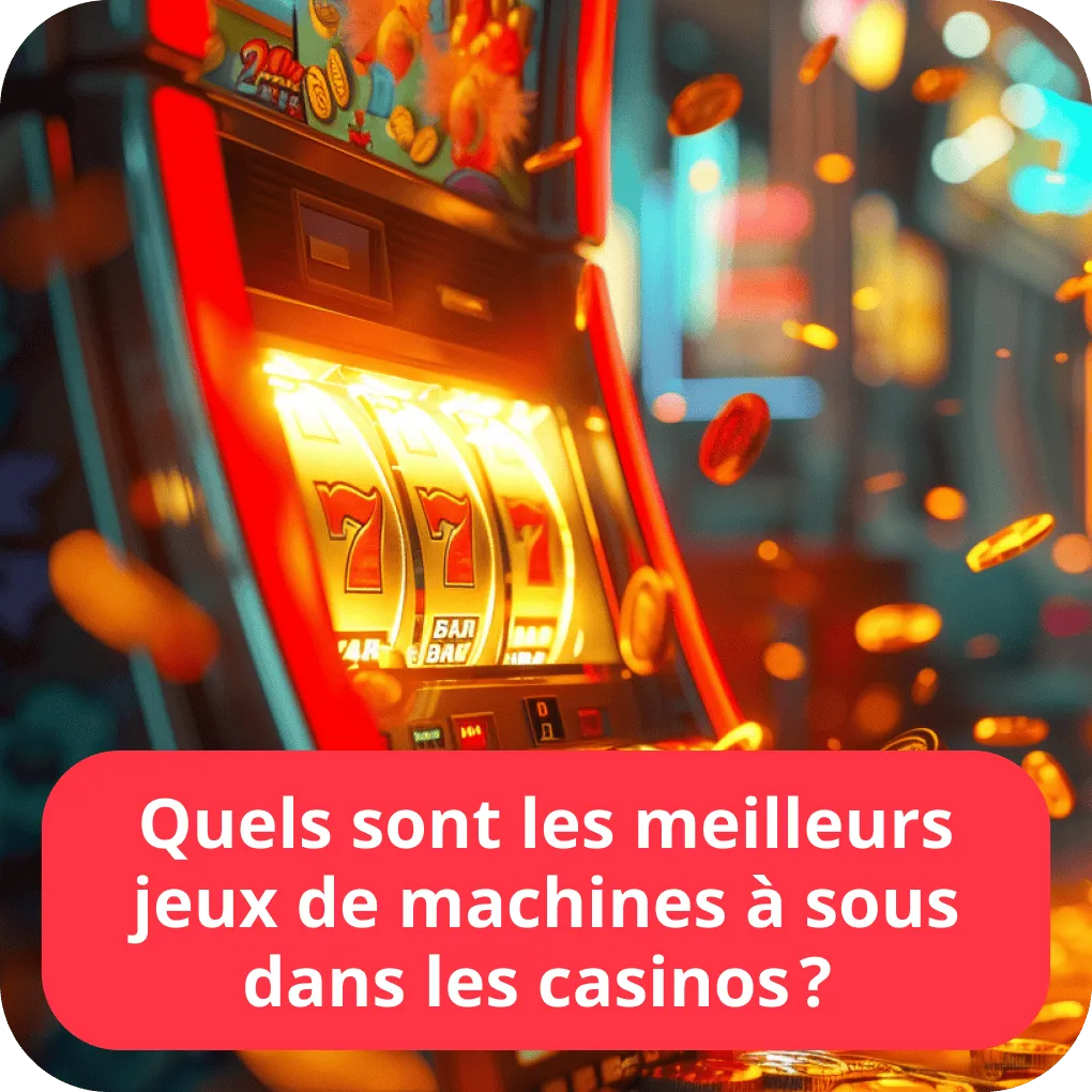 Quels sont les meilleurs jeux de machines à sous dans les casinos ? 