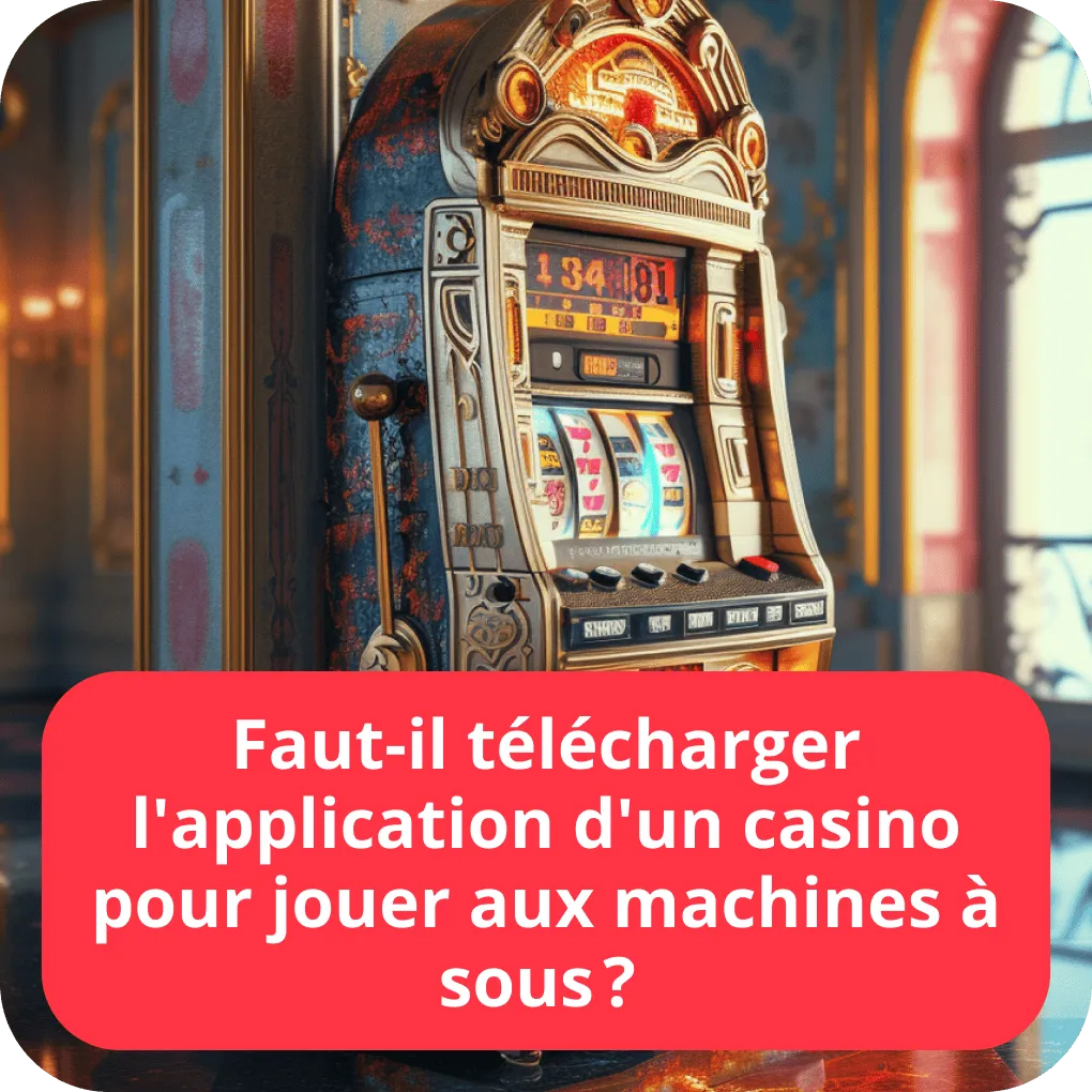 Faut-il télécharger l’application d’un casino pour jouer aux machines à sous ? 