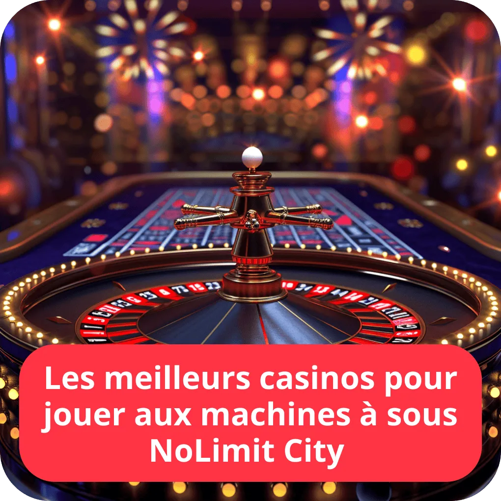 Les meilleurs casinos pour jouer aux machines à sous NoLimit City 