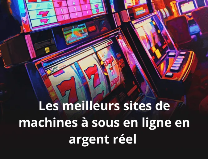 Les meilleurs sites de machines à sous en ligne en argent réel