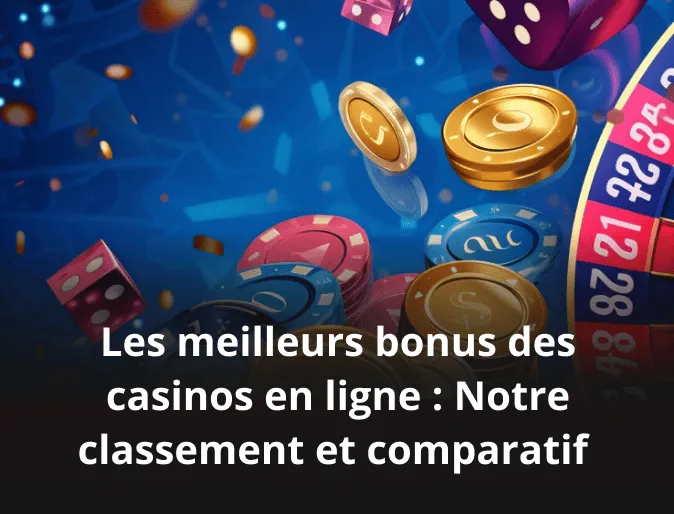 Les meilleurs bonus des casinos en ligne : Notre classement et comparatif