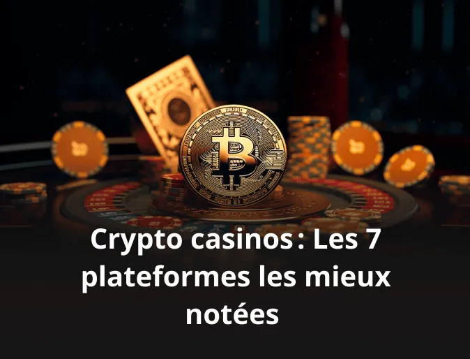 Crypto casinos : Les 7 plateformes les mieux notées